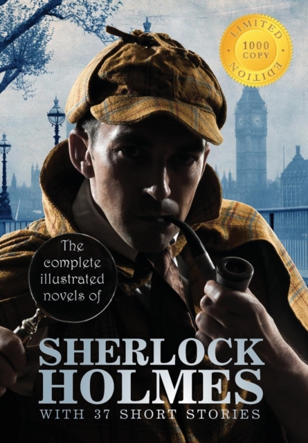 The Complete Illustrated Novels of Sherlock Holmes with 37 Short Stories (1000 Copy Limited Edition), Hardback Book