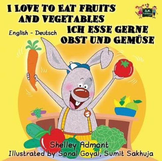 I Love to Eat Fruits and Vegetables Ich esse gerne Obst und Gem?se : English German Bilingual Edition, Paperback / softback Book