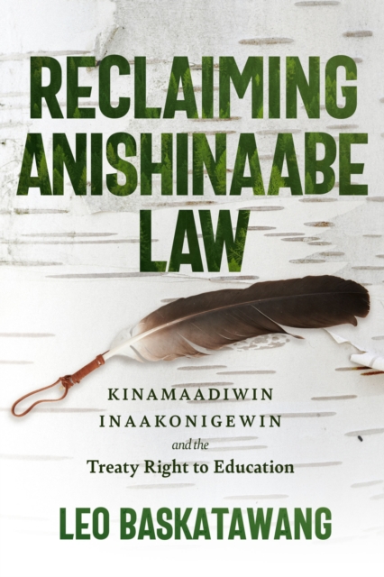 Reclaiming Anishinaabe Law : Kinamaadiwin Inaakonigewin and the Treaty Right to Education, Paperback / softback Book