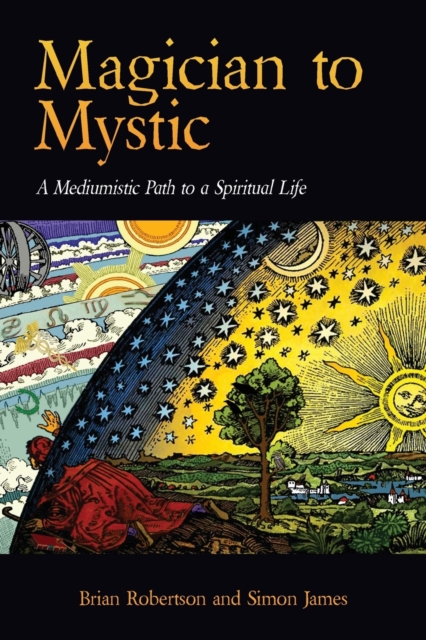 Magician to Mystic : A Mediumistic Path to a Spiritual Life, Paperback / softback Book