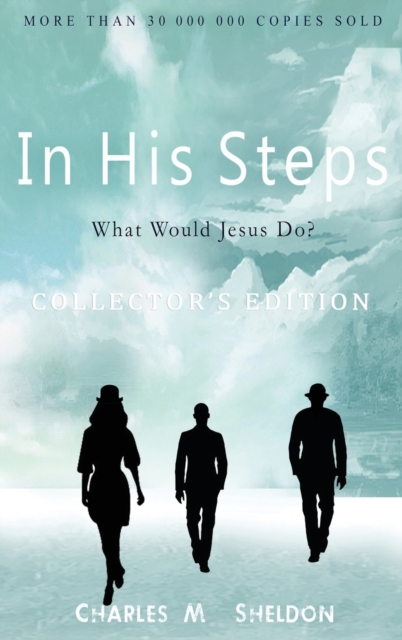 In His Steps : What Would Jesus Do?: Collector's Edition, Hardback Book