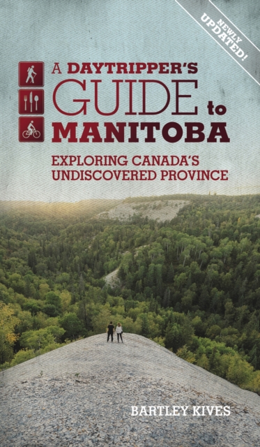A Daytripper's Guide to Manitoba : Exploring Canada's Undiscovered Province, Paperback / softback Book