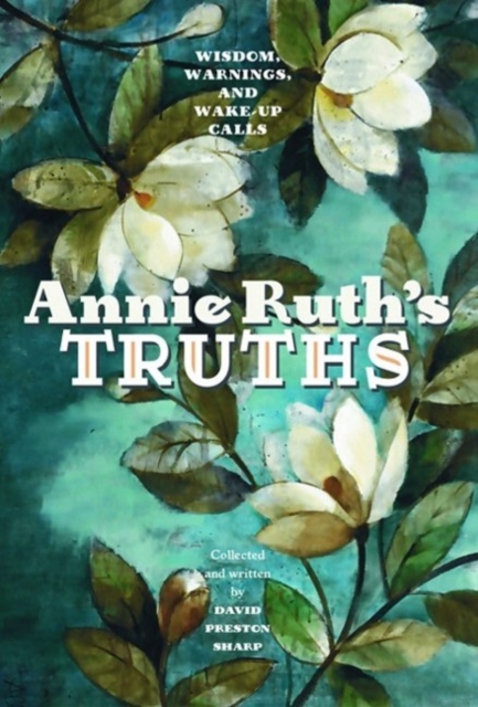 Annie Ruth's Truths : Wisdom, Warnings, and Wake Up Calls, Paperback / softback Book