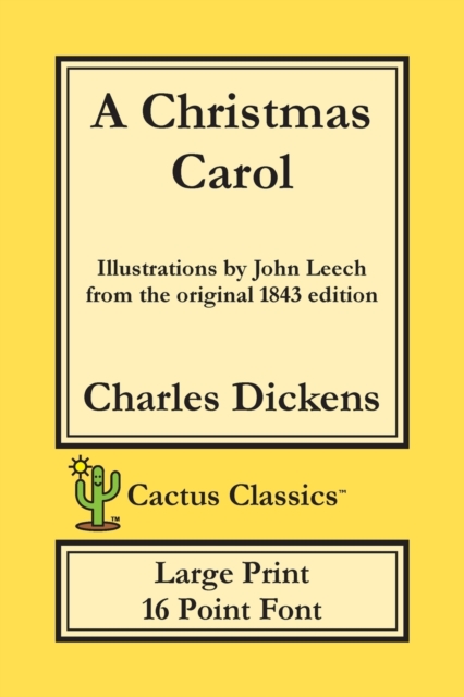 A Christmas Carol (Cactus Classics Large Print) : In Prose Being A Ghost Story of Christmas; 16 Point Font; Large Text; Large Type; Illustrated, Paperback / softback Book