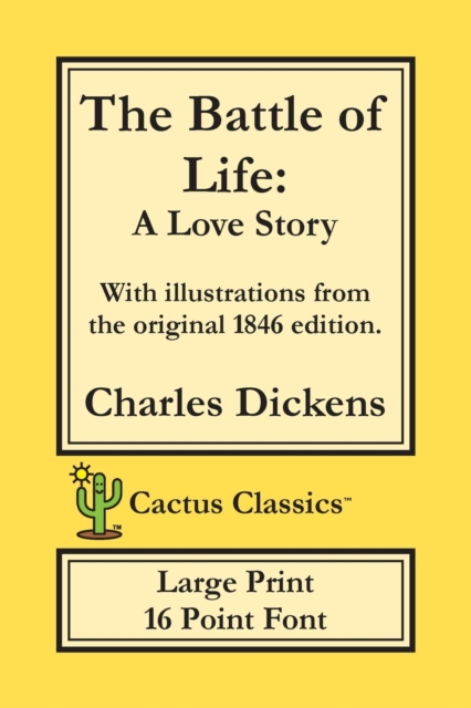 The Battle of Life (Cactus Classics Large Print) : A Love Story; 16 Point Font; Large Text; Large Type; Illustrated, Paperback / softback Book