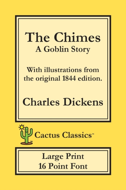 The Chimes (Cactus Classics Large Print) : A Goblin Story; 16 Point Font; Large Text; Large Type; Illustrated, Paperback / softback Book
