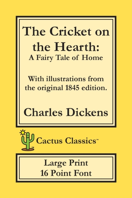 The Cricket on the Hearth (Cactus Classics Large Print) : A Fairy Tale of Home; 16 Point Font; Large Text; Large Type; Illustrated, Paperback / softback Book