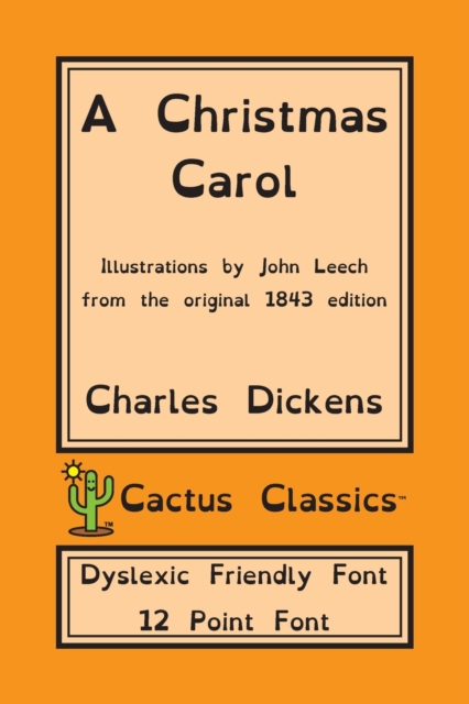 A Christmas Carol (Cactus Classics Dyslexic Friendly Font) : In Prose Being A Ghost Story of Christmas; 12 Point Font; Dyslexia Edition; Illustrated, Paperback / softback Book