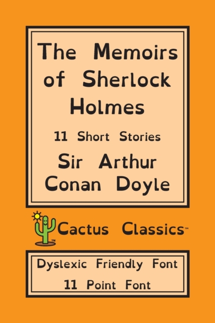 The Memoirs of Sherlock Holmes (Cactus Classics Dyslexic Friendly Font) : 11 Short Stories; 11 Point Font; Dyslexia Edition; OpenDyslexic, Paperback / softback Book