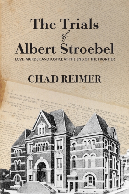 The Trials of Albert Stroebel : Love, Murder and Justice at the End of the Frontier, Paperback / softback Book