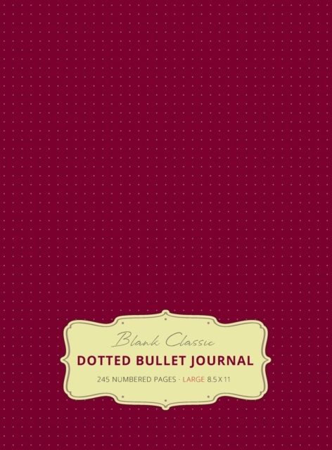 Large 8.5 x 11 Dotted Bullet Journal (Red Wine #20) Hardcover - 245 Numbered Pages, Hardback Book