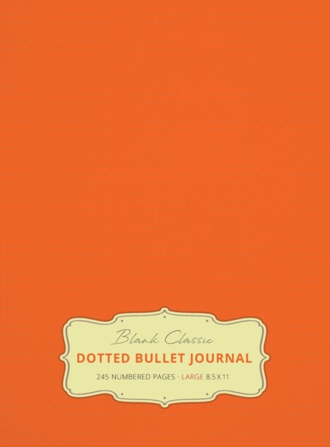 Large 8.5 x 11 Dotted Bullet Journal (Orange #19) Hardcover - 245 Numbered Pages, Hardback Book