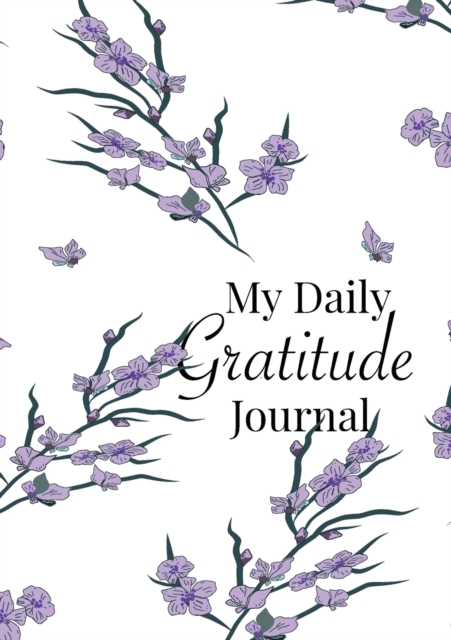 My Daily Gratitude Journal : A 52-Week Guide to Becoming Grateful, Paperback / softback Book