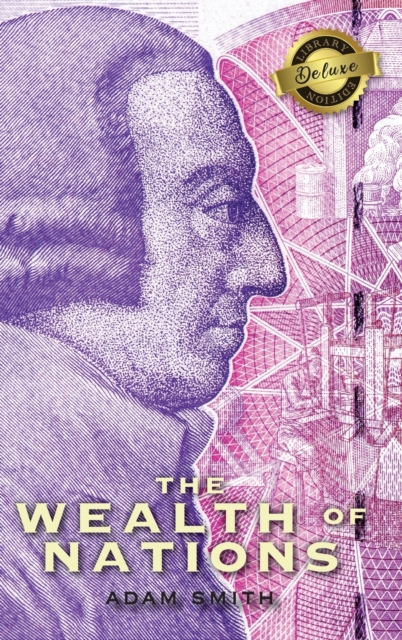 The Wealth of Nations (Complete) (Books 1-5) (Deluxe Library Edition), Hardback Book