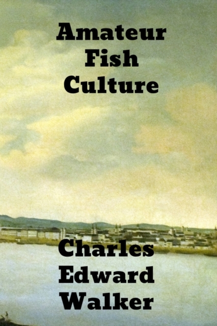 Amateur Fish Culture, Paperback / softback Book