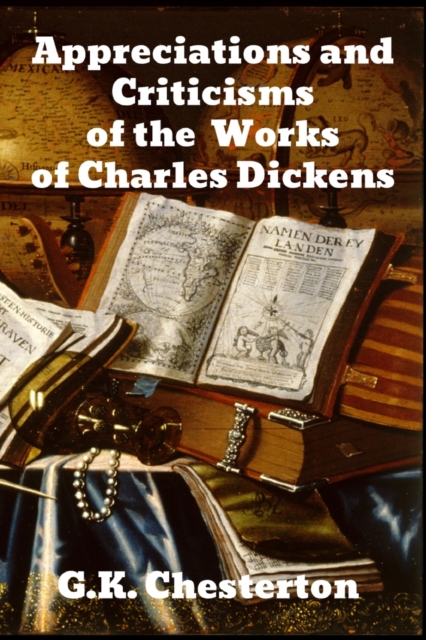Appreciations and Criticisms of the Works of Charles Dickens, Paperback / softback Book