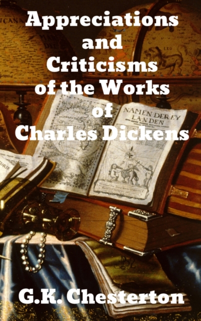 Appreciations and Criticisms of the Works of Charles Dickens, Hardback Book