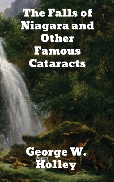 The Falls of Niagara and Other Famous Cataracts, Hardback Book