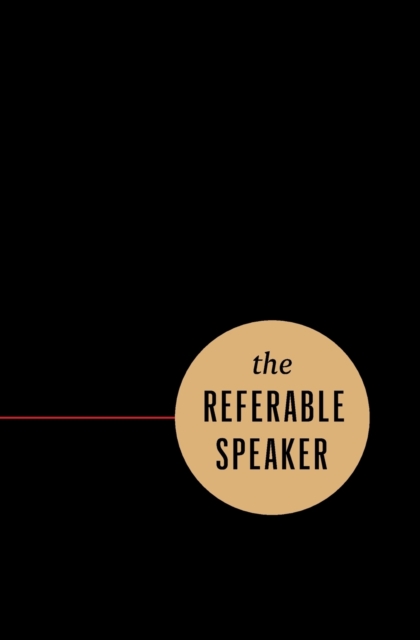 The Referable Speaker : Your Guide to Building a Sustainable Speaking Career-No Fame Required, Paperback / softback Book