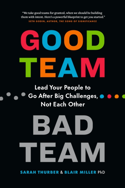 Good Team, Bad Team : Lead Your People to Go After Big Challenges, Not Each Other, Paperback / softback Book