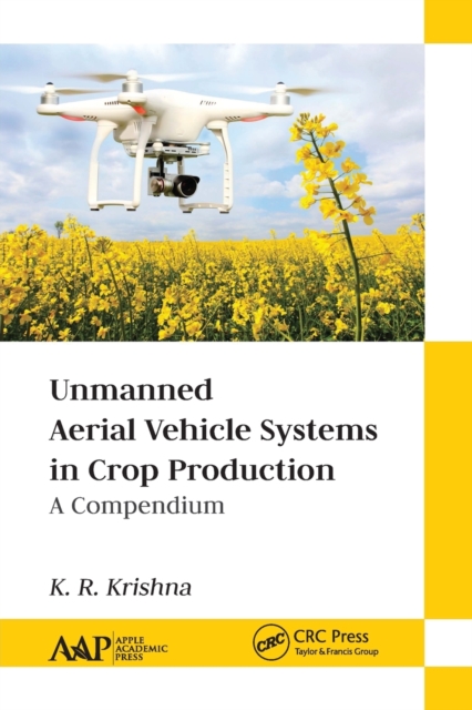 Unmanned Aerial Vehicle Systems in Crop Production : A Compendium, Paperback / softback Book