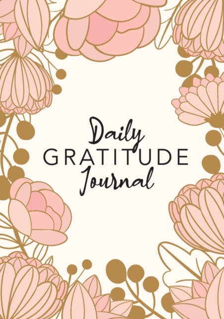 Daily Gratitude Journal : (Pink Flower Surround) A 52-Week Guide to Becoming Grateful, Paperback / softback Book