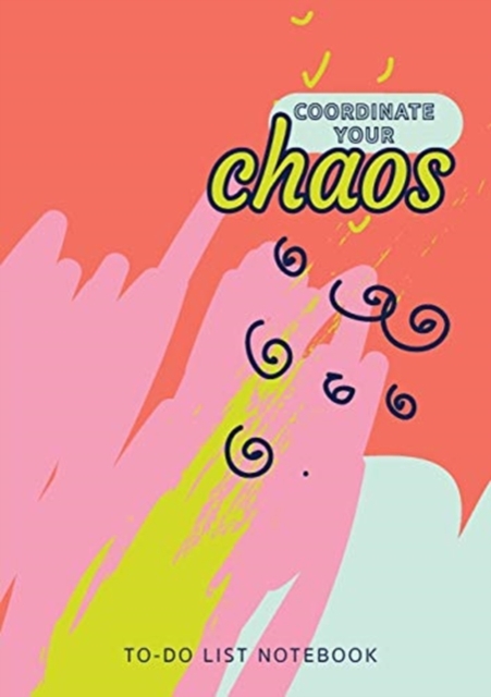 Coordinate Your Chaos To-Do List Notebook : 120 Pages Lined Undated To-Do List Organizer with Priority Lists (Medium A5 - 5.83X8.27 - Blue Pink Coral Abstract), Paperback / softback Book