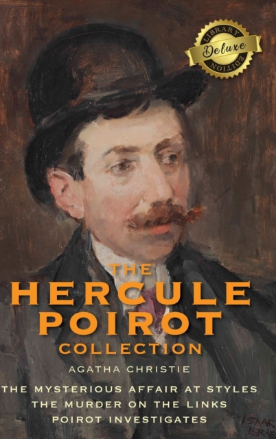 The Hercule Poirot Collection (Deluxe Library Edition) : The Mysterious Affair at Styles, The Murder on the Links, Poirot Investigates, Hardback Book