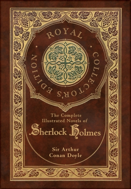 The Complete Illustrated Novels of Sherlock Holmes (Royal Collector's Edition) (Illustrated) (Case Laminate Hardcover with Jacket), Hardback Book