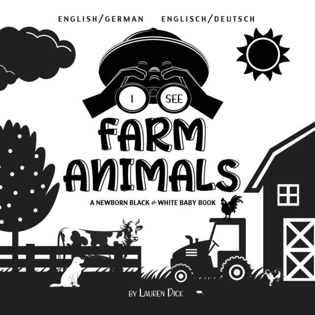 I See Farm Animals : Bilingual (English / German) (Englisch / Deutsch) A Newborn Black & White Baby Book (High-Contrast Design & Patterns) (Cow, Horse, Pig, Chicken, Donkey, Duck, Goose, Dog, Cat, and, Paperback / softback Book
