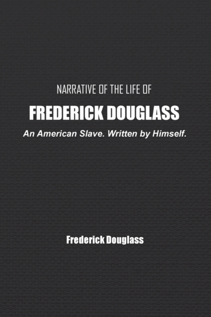 Narrative of the Life of Frederick Douglass : An American Slave. Written by Himself., Paperback / softback Book