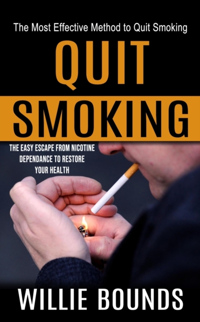 Quit Smoking : The Most Effective Method to Quit Smoking (The Easy Escape From Nicotine Dependance to Restore Your Health), Paperback / softback Book