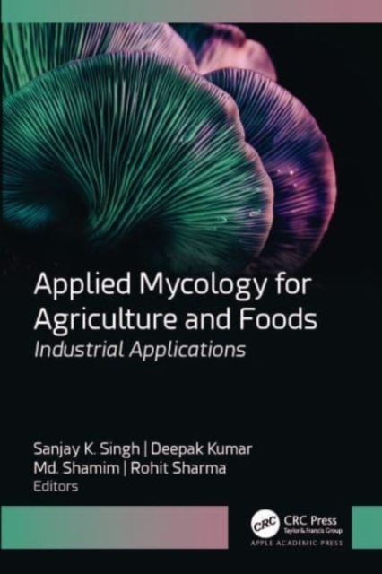 Applied Mycology for Agriculture and Foods : Industrial Applications, Hardback Book