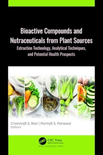 Bioactive Compounds and Nutraceuticals from Plant Sources : Extraction Technology, Analytical Techniques, and Potential Health Prospects, Hardback Book