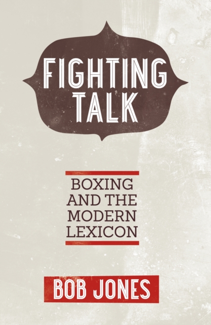 Fighting Talk : Boxing and the Modern Lexicon, EPUB eBook