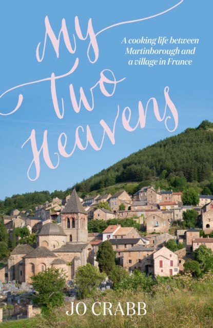 My Two Heavens : A Life in French Food, from Martinborough to Montjaux, EPUB eBook