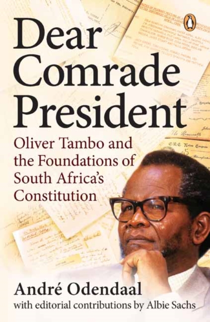 Dear Comrade President : Oliver Tambo and the Foundations of South Africa's Constitution, Paperback / softback Book