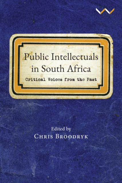 Public Intellectuals in South Africa : Critical voices from the past, Paperback / softback Book