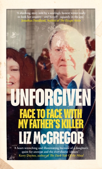 Unforgiven : Face to Face with my Father’s Killer, Hardback Book