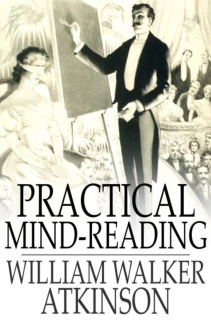 Practical Mind-Reading : Lessons on Thought-Transference, Telepathy, Mental-Currents, Mental Rapport, etc., PDF eBook