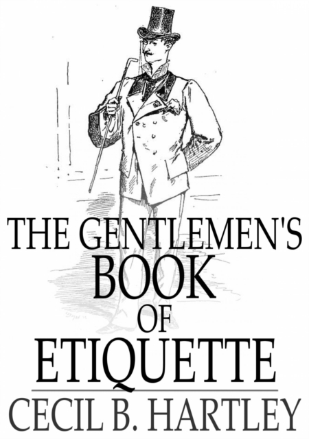 The Gentlemen's Book of Etiquette : And Manual of Politeness, EPUB eBook