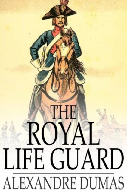 The Royal Life Guard : Or, the Flight of the Royal Family, a Historical Romance of the Suppression of the French Monarchy, PDF eBook