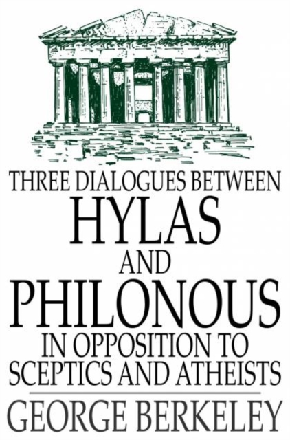 Three Dialogues Between Hylas and Philonous in Opposition to Sceptics and Atheists, PDF eBook
