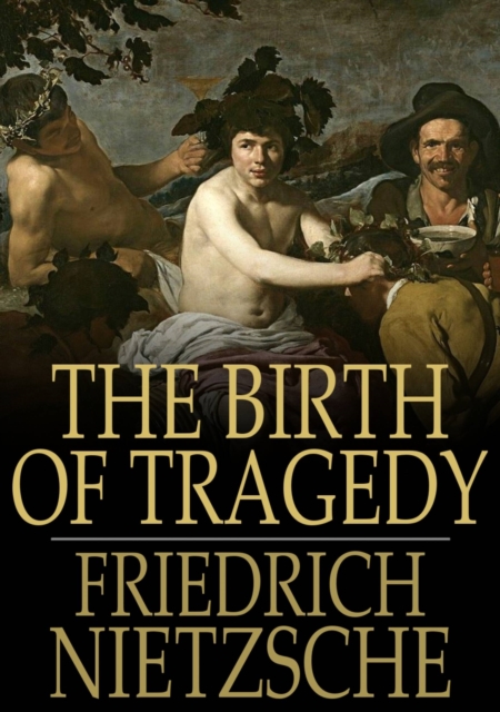 The Birth of Tragedy : Or Hellenism and Pessimism, PDF eBook