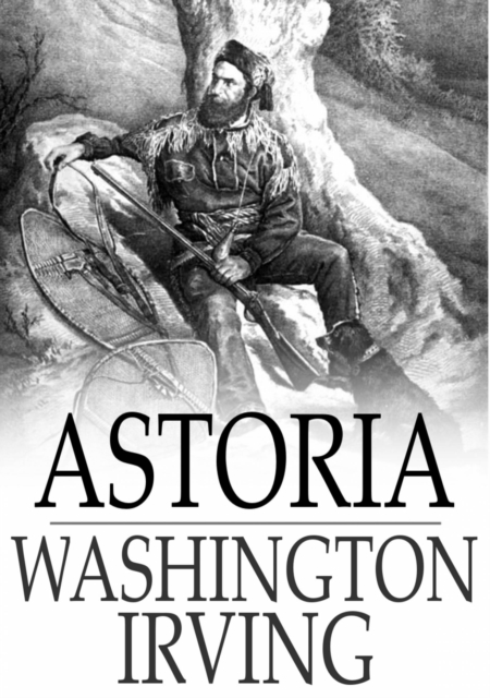 Astoria : Or, Anecdotes of an Enterprise Beyond the Rocky Mountains, EPUB eBook