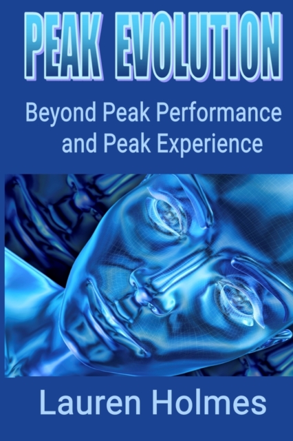 Peak Evolution : Beyond Peak Performance and Peak Experience, Paperback / softback Book