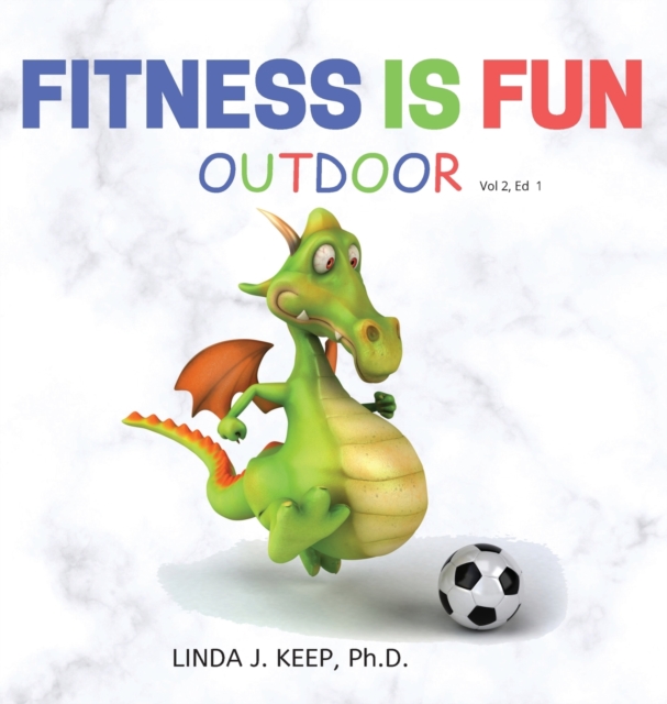 Fitness Is Fun Outdoor : Fitness and Physical Activity; Fun Games and Activities; Live for the Moment; Wellness; Wellbeing; How to be Healthy; Motivation in Fitness; Healthiest Lifestyle; Motivation f, Hardback Book