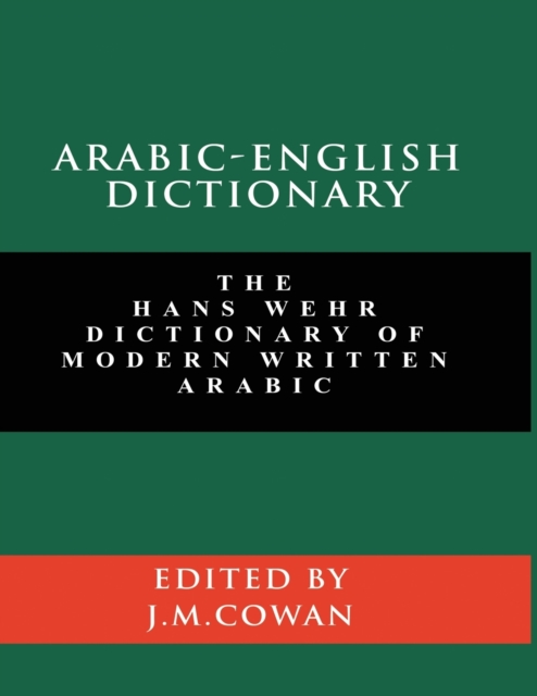 Arabic-English Dictionary : The Hans Wehr Dictionary of Modern Written Arabic (English and Arabic Edition), Paperback / softback Book