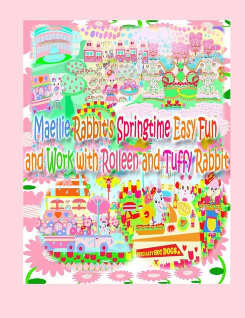 Maellie Rabbit's Springtime Easy Fun and Work with Rolleen and Tuffy Rabbit, Paperback / softback Book
