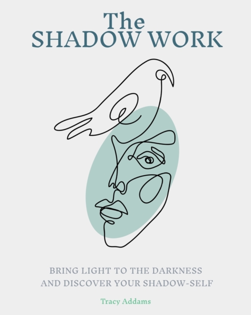 The SHADOW WORK : Bring Light to the Darkness and Discover Your Shadow Self, Paperback / softback Book